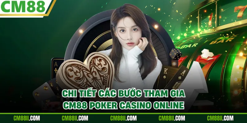 Chi tiết các bước tham gia CM88 Poker Casino online