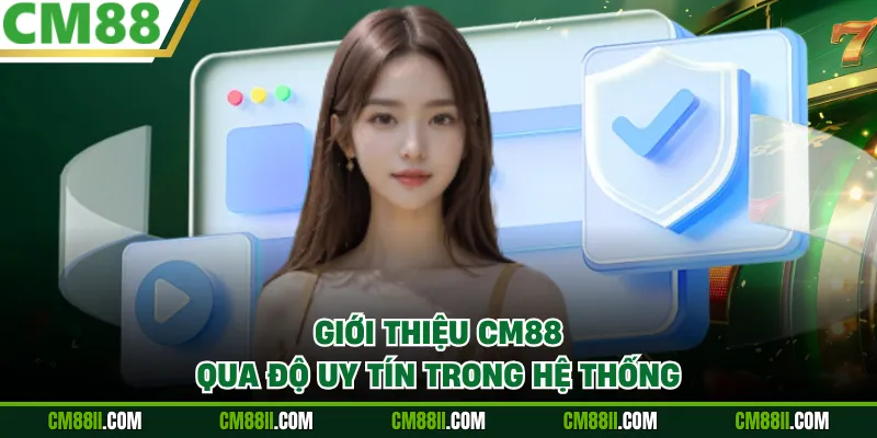 Giới thiệu CM88 qua độ uy tín trong hệ thống