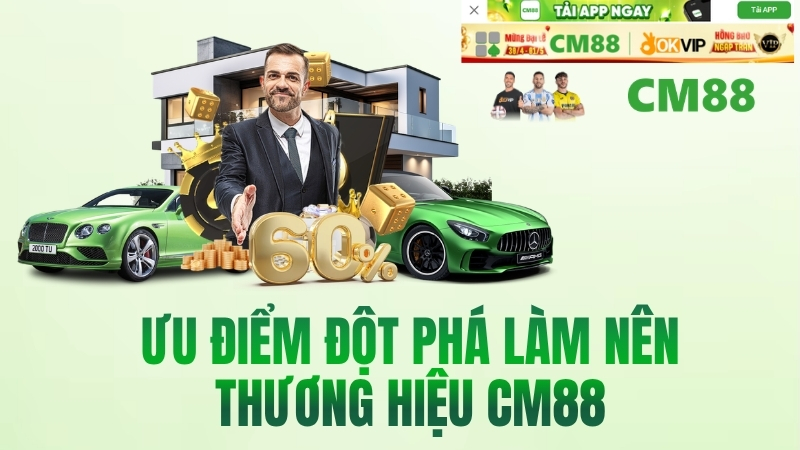 Ưu Điểm Đột Phá Làm Nên Thương Hiệu CM88